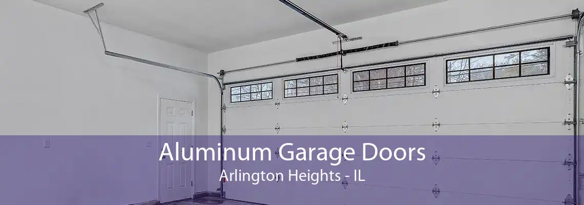 Aluminum Garage Doors Arlington Heights - IL