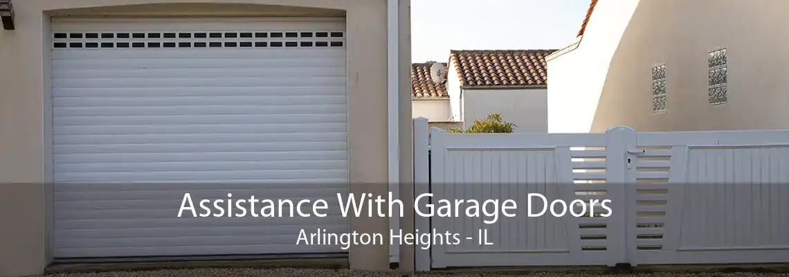 Assistance With Garage Doors Arlington Heights - IL