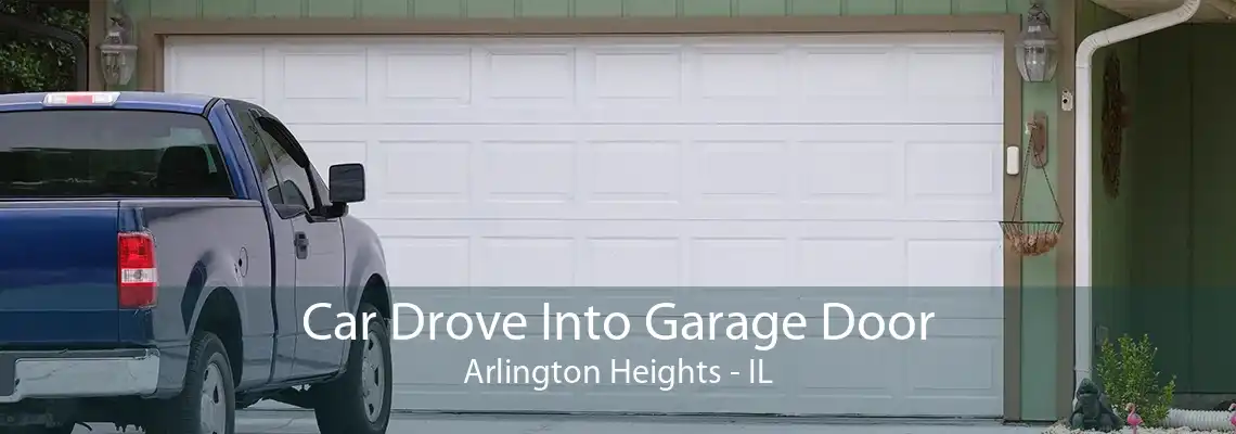 Car Drove Into Garage Door Arlington Heights - IL