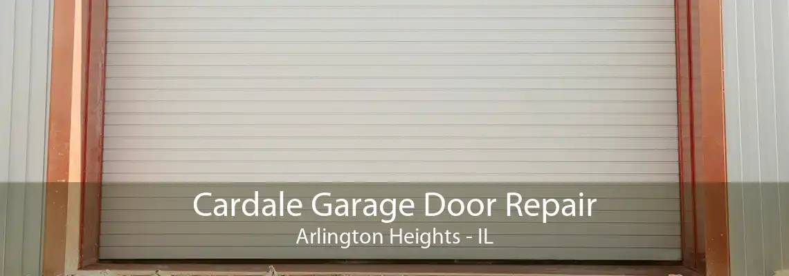 Cardale Garage Door Repair Arlington Heights - IL