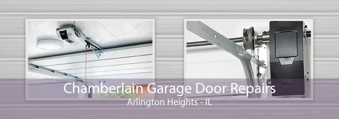 Chamberlain Garage Door Repairs Arlington Heights - IL