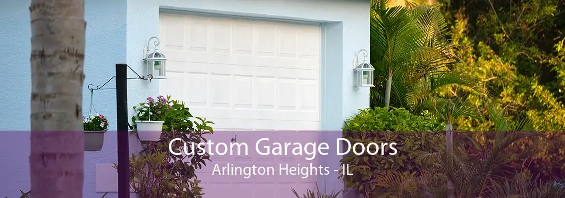 Custom Garage Doors Arlington Heights - IL