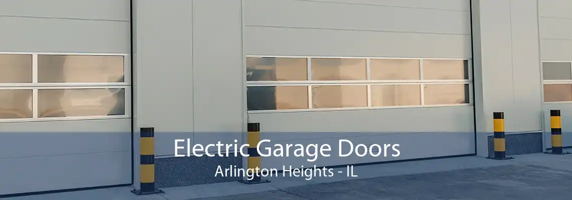 Electric Garage Doors Arlington Heights - IL