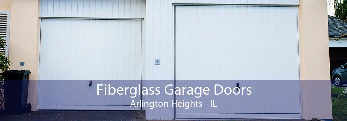 Fiberglass Garage Doors Arlington Heights - IL