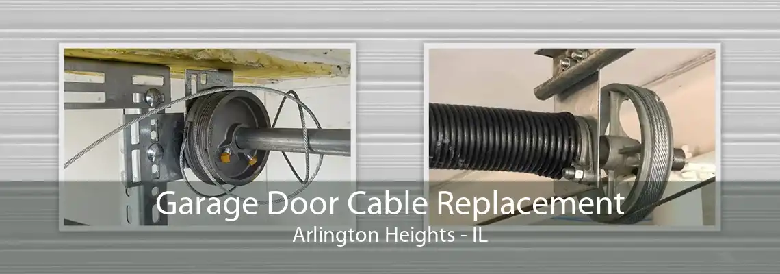 Garage Door Cable Replacement Arlington Heights - IL