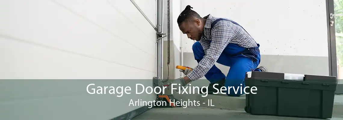 Garage Door Fixing Service Arlington Heights - IL