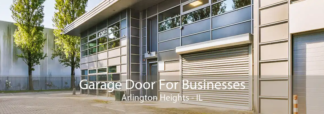 Garage Door For Businesses Arlington Heights - IL