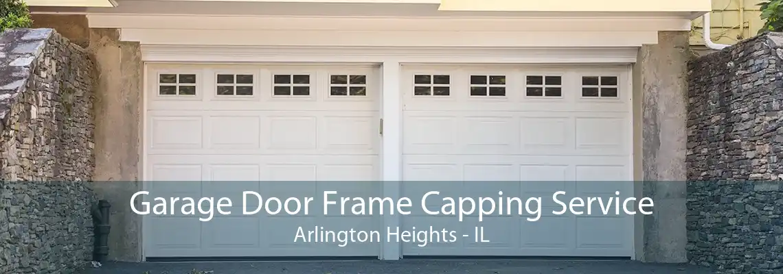 Garage Door Frame Capping Service Arlington Heights - IL