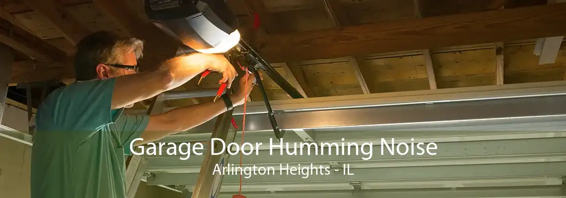 Garage Door Humming Noise Arlington Heights - IL