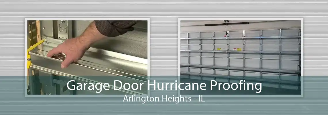 Garage Door Hurricane Proofing Arlington Heights - IL