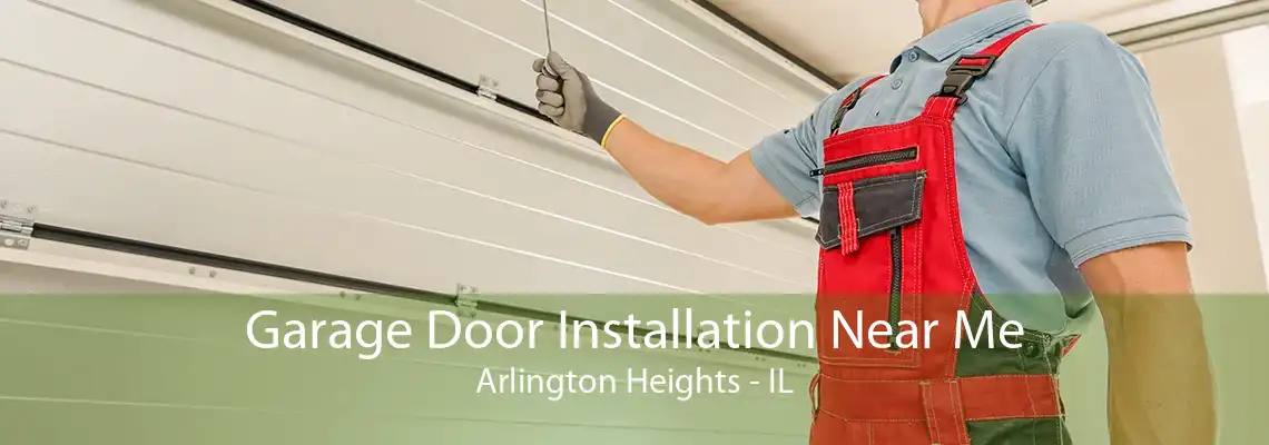 Garage Door Installation Near Me Arlington Heights - IL