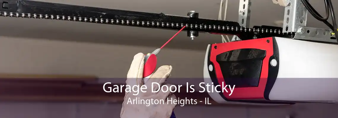 Garage Door Is Sticky Arlington Heights - IL