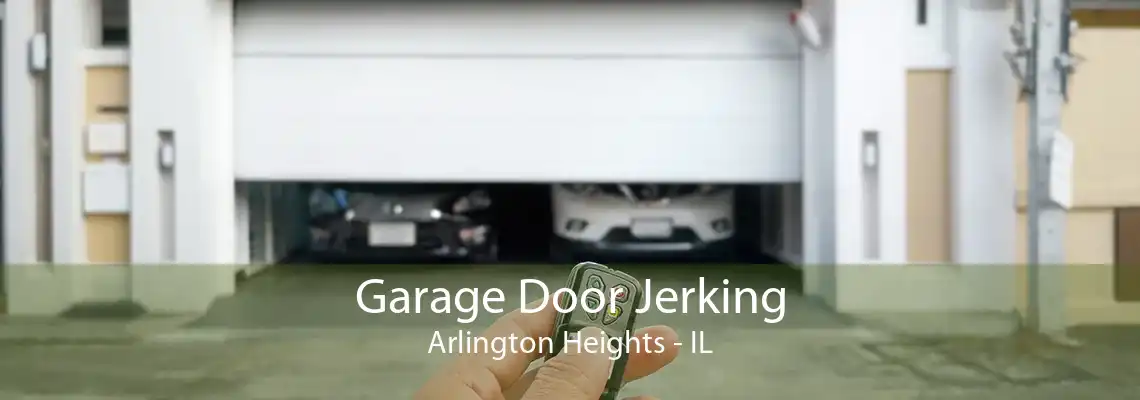 Garage Door Jerking Arlington Heights - IL