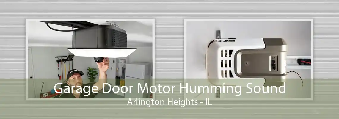 Garage Door Motor Humming Sound Arlington Heights - IL