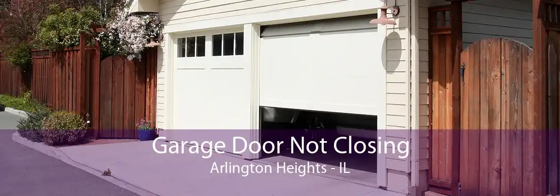 Garage Door Not Closing Arlington Heights - IL