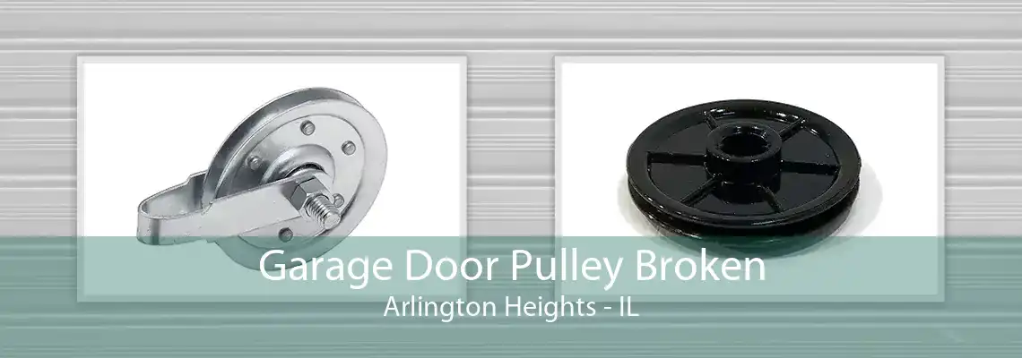 Garage Door Pulley Broken Arlington Heights - IL