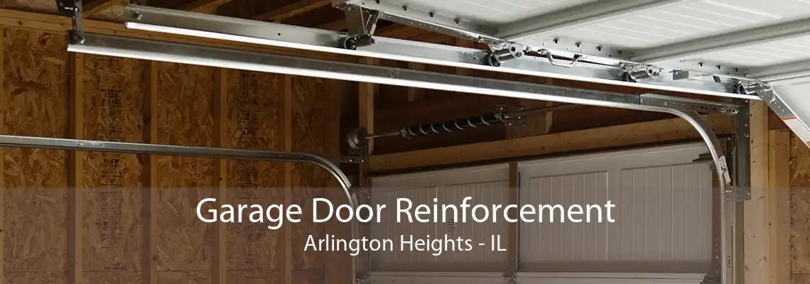 Garage Door Reinforcement Arlington Heights - IL