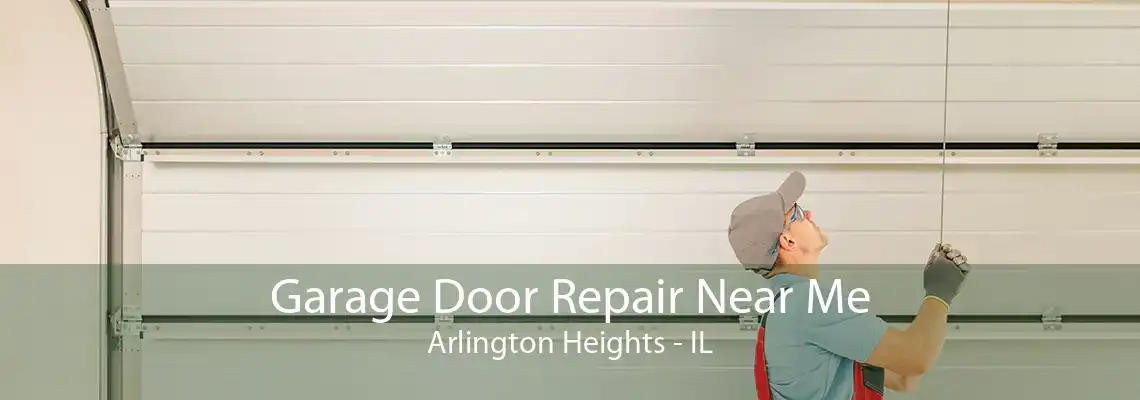 Garage Door Repair Near Me Arlington Heights - IL