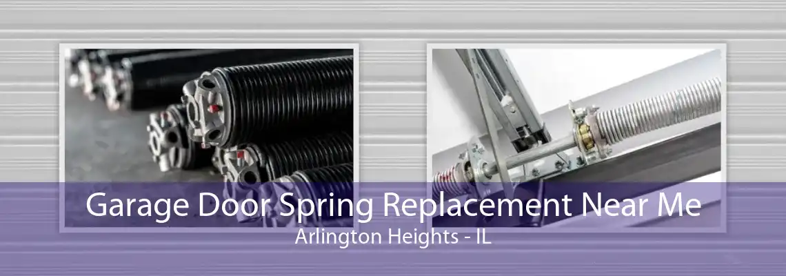 Garage Door Spring Replacement Near Me Arlington Heights - IL