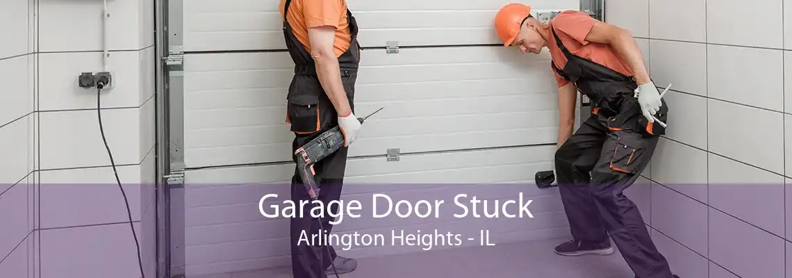 Garage Door Stuck Arlington Heights - IL