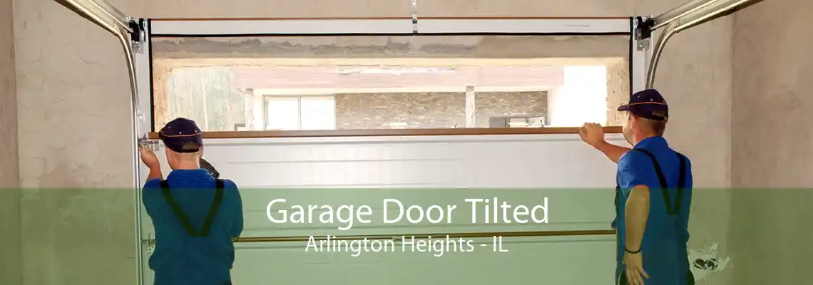 Garage Door Tilted Arlington Heights - IL