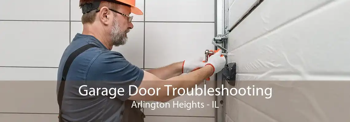 Garage Door Troubleshooting Arlington Heights - IL