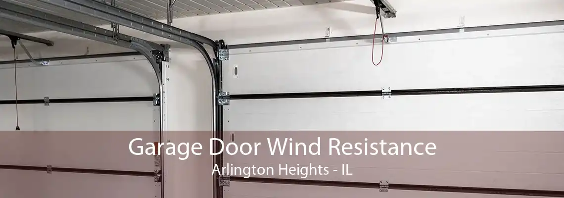 Garage Door Wind Resistance Arlington Heights - IL