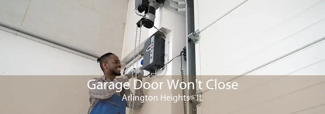 Garage Door Won't Close Arlington Heights - IL