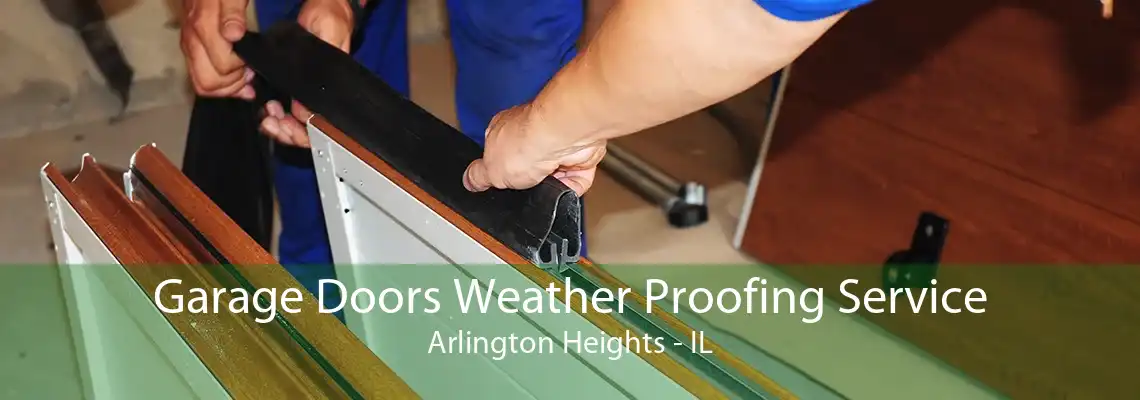 Garage Doors Weather Proofing Service Arlington Heights - IL