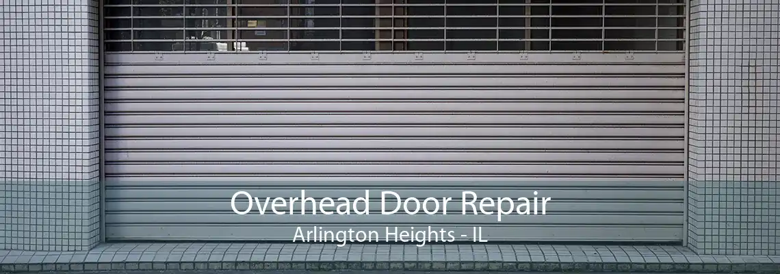 Overhead Door Repair Arlington Heights - IL