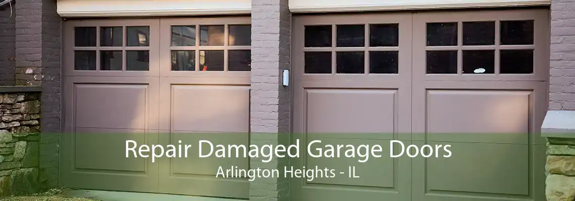 Repair Damaged Garage Doors Arlington Heights - IL