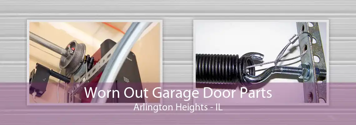 Worn Out Garage Door Parts Arlington Heights - IL